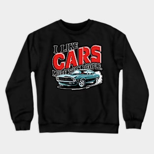 I like cars more than people Humorous Auto Enthusiast tee 13 Crewneck Sweatshirt